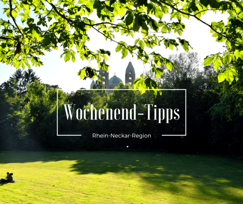 Wochenendtipps Rhein-Neckar-Region / Unterfreundenblog