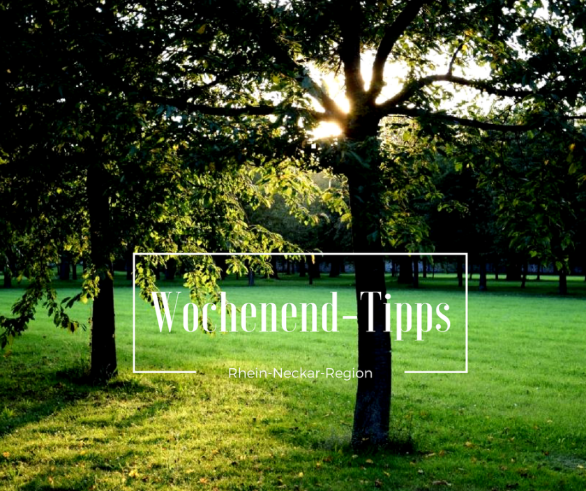 Unterfreundenblog Wochenendtipps Rheinneckarregion
